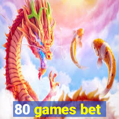 80 games bet